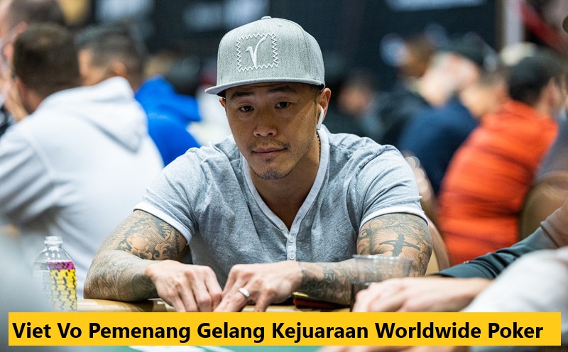 Viet Vo Pemenang Gelang Kejuaraan Worldwide Poker