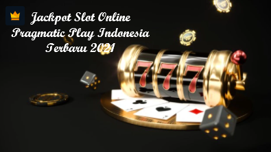 Jackpot Slot Online Pragmatic Play Indonesia Terbaru 2021