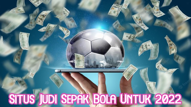 Situs Judi Sepak Bola Untuk 2022